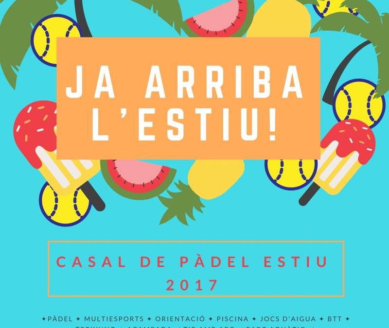 JA ARRIBA L’ESTIU! CASAL DE PÀDEL ESTIU 2017